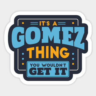 It's a Gomez Thing, You Wouldn't Get It // Gomez Family Last Name Sticker